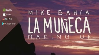 Mike Bahia - La Muñeca (Making Off)