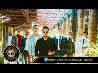 La Que Me Fascina - Osmar Perez & Los Chiches Vallenatos ( Luz Edición limitada)