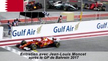 Entretien avec Jean-Louis Moncet après le Grand Prix de Bahrein 2017