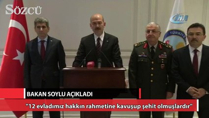 "Maalesef 12 evladımız hakkın rahmetine kavuşup şehit olmuşlardır"