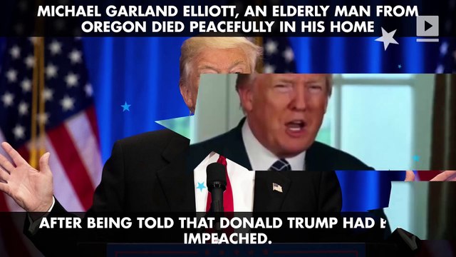 Man dies 'peacefully' after being told President Trump had been impeached