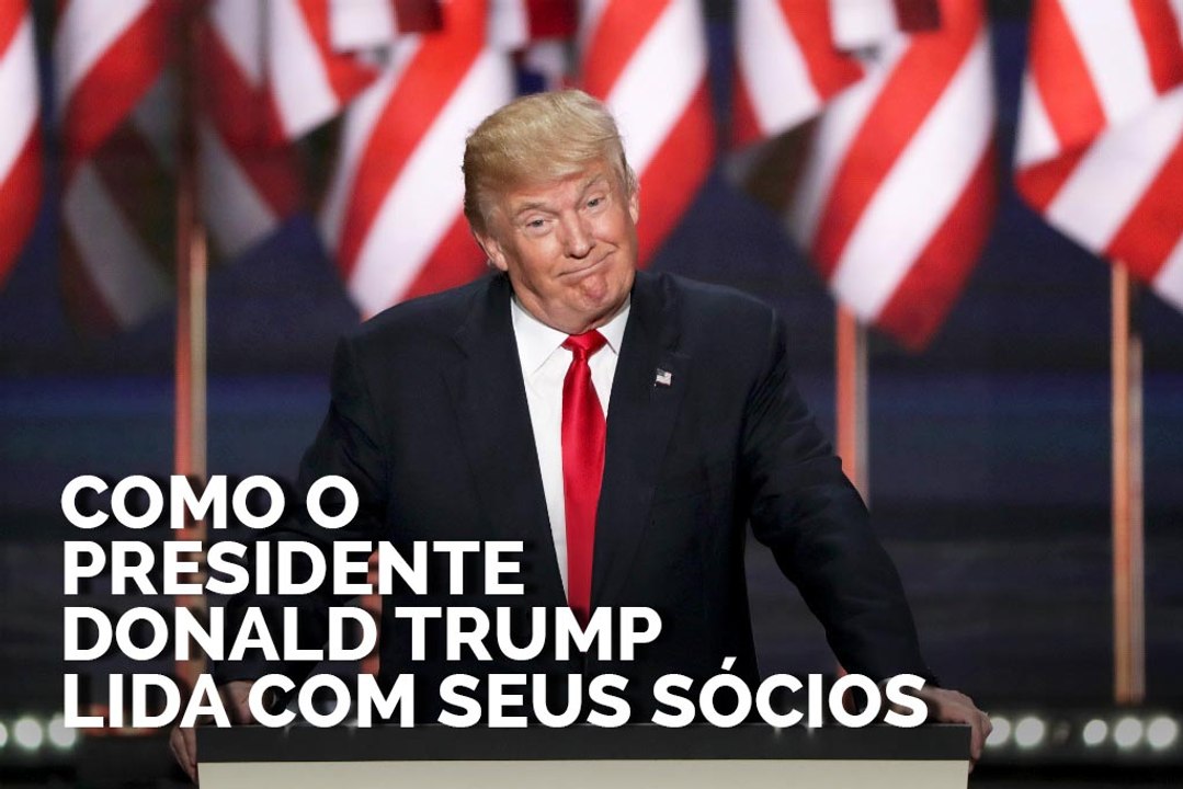 Como o presidente Donald Trump lida com seus sócios