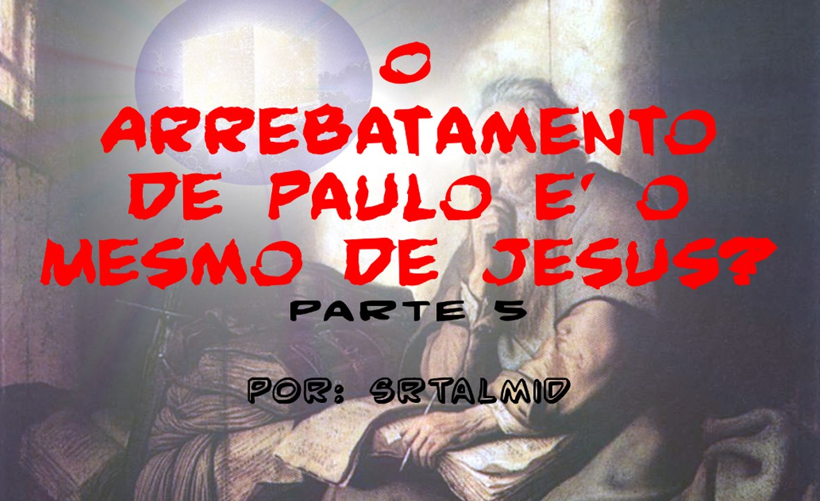 O Arrebatamento de Paulo é o Mesmo de Jesus? [Parte 5]