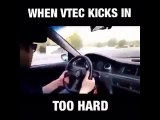 When vtec kicks in too hard