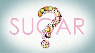 BBC documentary The Truth About Sugar...