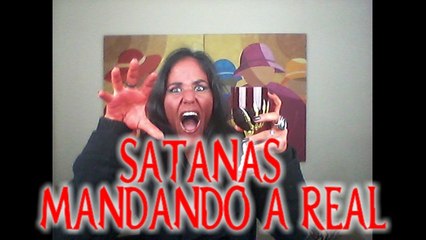 SATANÁS MANDANDO A REAL