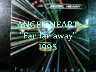 ANGEL HEART " Far far away" 1994