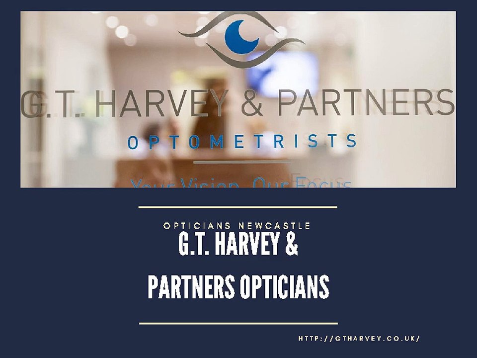 Opticians Newcastle - G.T. Harvey & Partners Opticians