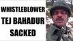 Tej Bahadur Yadav sacked by BSF for complaining about bad food | Oneindia News