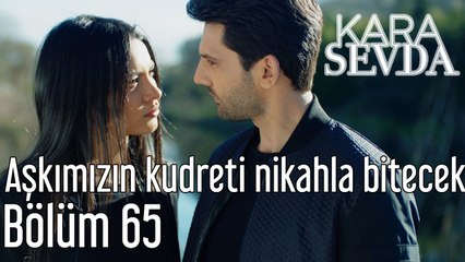 Kara sevda 65. Bölüm Aşkımızın Kudreti Nikahla Bitecek