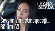 Kara sevda 65. Bölüm Sevgimizin Yetmeyeceği Noktadayız