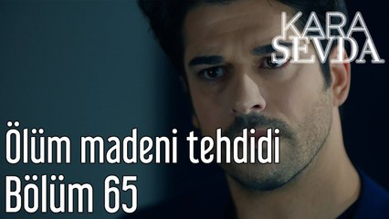 Kara sevda 65. Bölüm Ölüm Madeni Tehditi