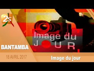 IMAGE DU JOUR BANTAMBA 18 AVRIL 2017