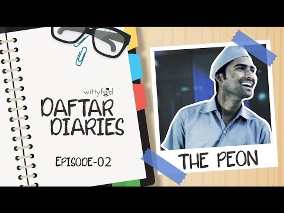 Every Peon In The Office || Daftar Diaries || Ep 02
