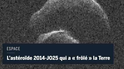 Les images de 2014-JO25, l'astéroïde qui a "frôlé" la Terre