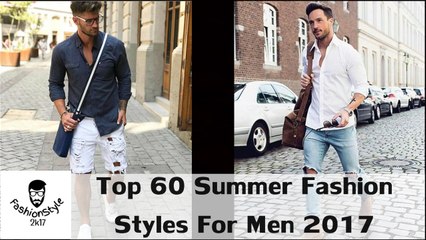Top 60 Summer Fashion Styles For Men 2017