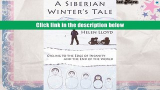 Popular Book  A Siberian Winter s Tale - Cycling to the Edge of Insanity and the End of the World
