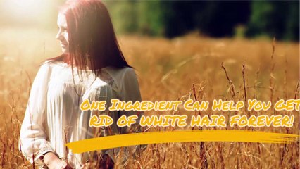 One Ingredient Can Help You GET RID OF WHITE HAIR FOREVER!