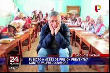 José Yactayo: dictan 9 meses de prisión preventiva contra Wilfredo Zamora