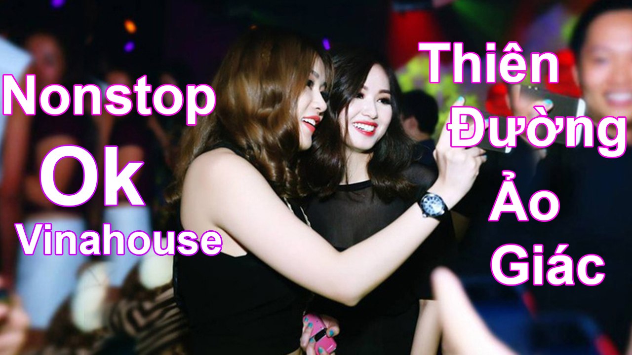 Nonstop 2017 - Nhạc DJ OK Vinahouse - Nhạc Sàn 2017 Thiên Đường Ảo Giác