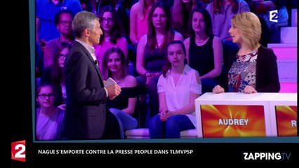 Nagui pousse un gros coup de gueule contre la presse people dans TLMVPSP (vidéo)
