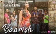Baarish | Half Girlfriend | Arjun K & Shraddha K | Ash King & Shashaa Tirupati | Tanishk Bagchi | Latest Movie Song