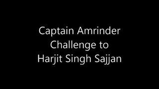 Captain Amrinder CHALLENGES Harjit Singh Sajjan