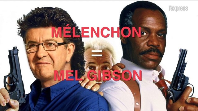 Mélenchon, c'est Mel Gibson dans L'Arme fatale