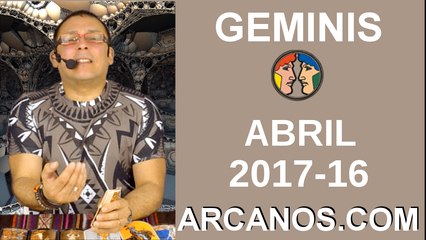 GEMINIS ABRIL 2017-16 al 22 Abr 2017-Amor Solteros Parejas Dinero Trabajo-ARCANOS.COM