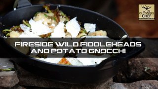 The Outdoors Chef - Fire-Side Wild Fiddleheads and Potato Gnocchi