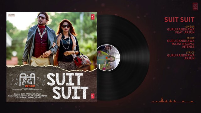 Suit Suit Full Audio Song - Hindi Medium - Irrfan Khan & Saba Qamar - Guru Randhawa - Arjun