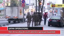 Arnavutköy'de şafak operasyonu