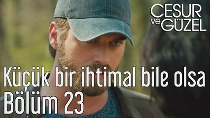 Cesur ve Güzel 23. Bölüm Küçük Bir İhtimal Bile Olsa