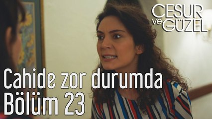 Cesur ve Güzel 23. Bölüm Cahide Zor Durumda