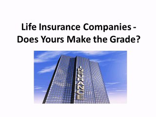 Life Insurance Companies - Does Yours Make the Grade