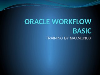 ORACLE_WORKFLOW_BASIC ONLINE TRAINING BY MAXMUNUS