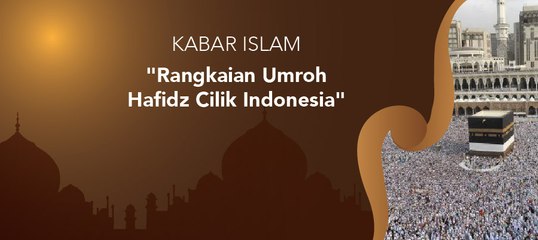 Kabar Islam - "Rangkaian Umroh Hafidz Cilik Indonesia"