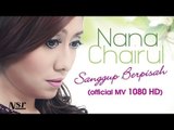 Nana Chairul - Sanggup Berpisah (Official MV HD Version)