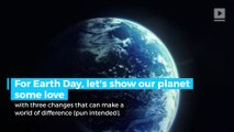 3 big ways you can help our planet for Earth Day!