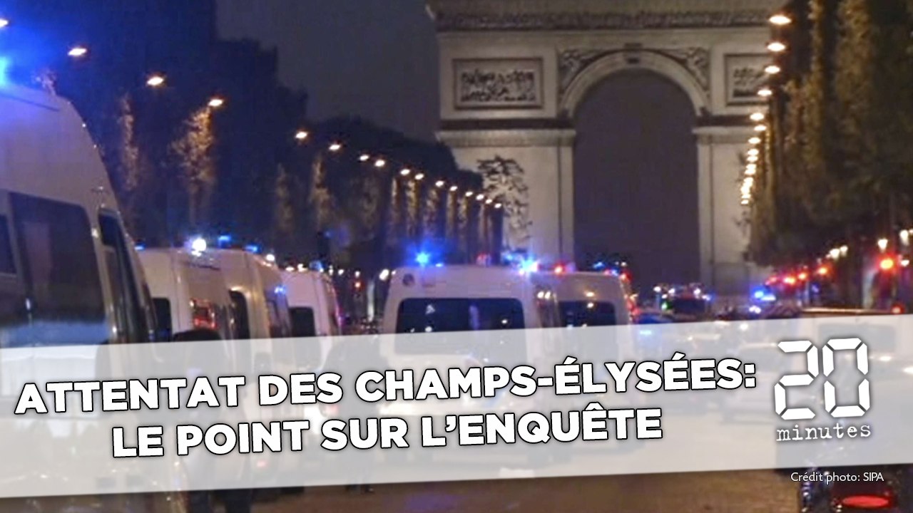 Attentat des Champs-Élysées: Le point sur l'enquête