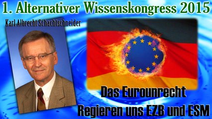 Das Eurounrecht - Regieren uns EZB und ESM - Prof. Schachtschneider (1. AWK 2015)