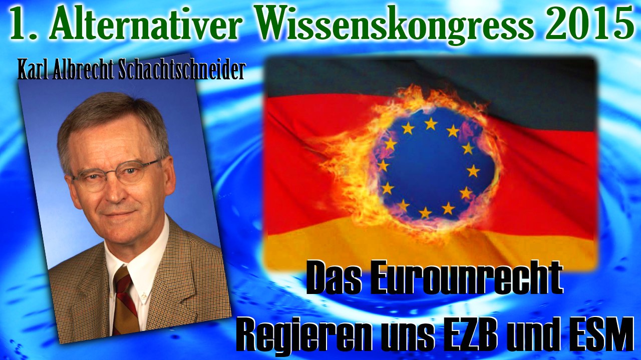 Das Eurounrecht - Regieren uns EZB und ESM - Prof. Schachtschneider (1. AWK 2015)