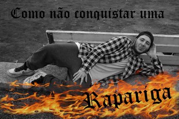 COMO NÃO CONQUISTAR UMA RAPARIGA