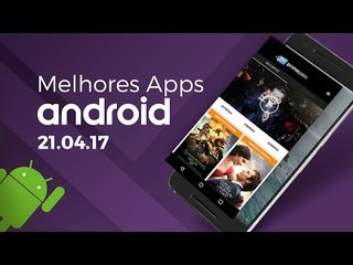 Melhores apps para Android: (21/04/2017) - Baixaki Android