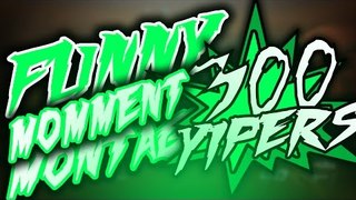 YIPED MONTAGE!!! 300 YIPER SPECIAL!!! GAMING MONTAGE!!! BEST MOMENTS AND COMPLICATIONS!!! HELL YA!!!