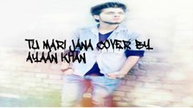 Tu mari Jana cover by Ayaan Khan