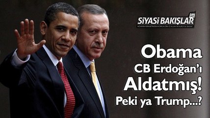 Obama CB Erdoğan'ı aldatmış! Peki ya Trump?