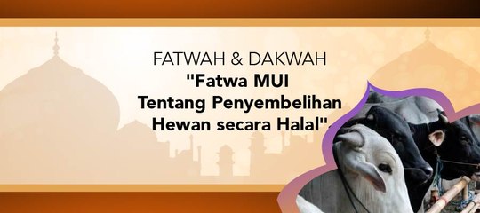 Fatwa Dan Dakwah - "Fatwa Sertifikasi Penyembelihan Secara Halal"