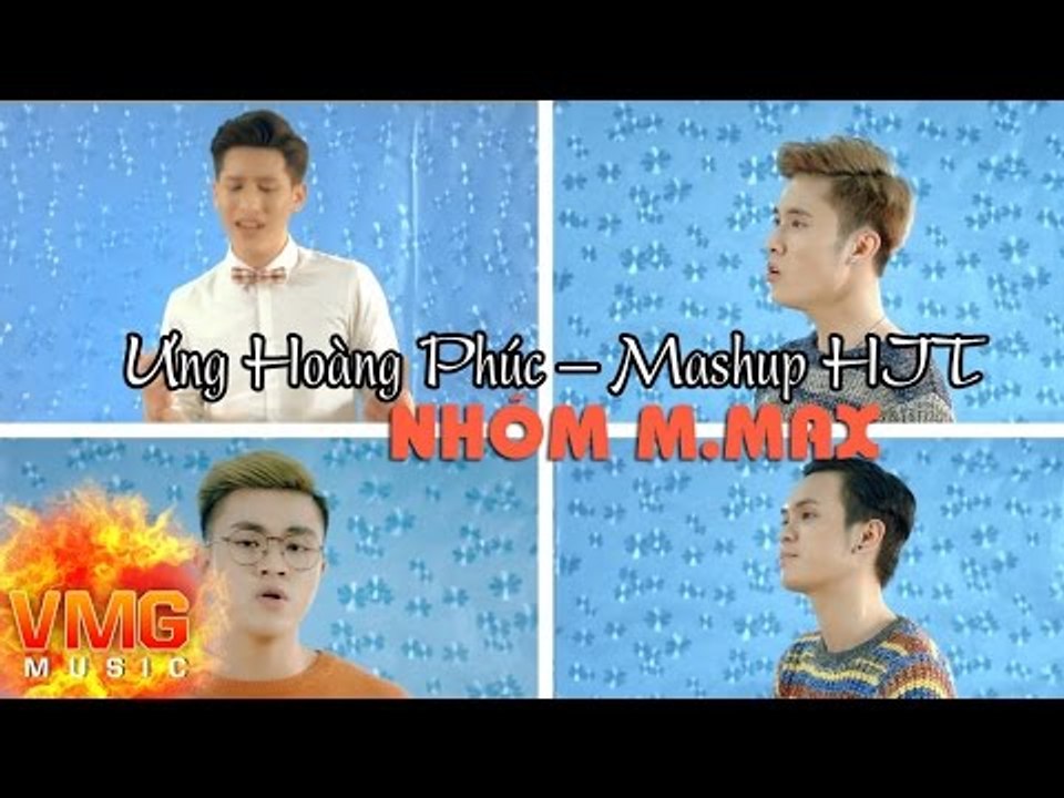 Ưng Hoàng Phúc – Mashup HIT - NHÓM M.MAX [Official MV]