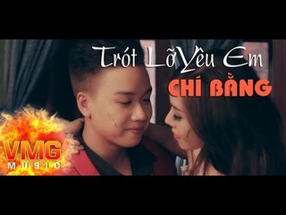 Trót Lỡ Yêu Em - CHÍ BẰNG [Official MV]